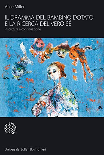 Il dramma del bambino dotato e la ricerca del vero sé. Riscrittura e continuazione (Universale Bollati Boringhieri-S. scient.) von Bollati Boringhieri