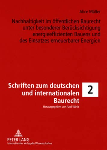 Nachhaltigkeit im öffentlichen Baurecht unter besonderer Berücksichtigung energieeffizienten Bauens und des Einsatzes erneuerbarer Energien (Schriften ... Bau-, Umwelt- und Energierecht, Band 2) von Peter Lang GmbH, Internationaler Verlag der Wissenschaften