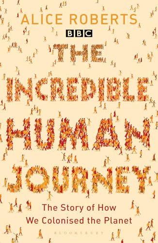 The Incredible Human Journey: The Story of How We Colonised the Planet