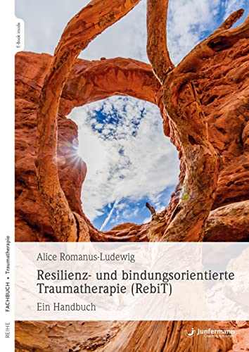 Resilienz- und bindungsorientierte Traumatherapie (RebiT): Ein Handbuch von Junfermann Verlag