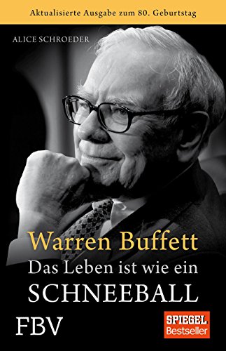 Warren Buffett - Das Leben ist wie ein Schneeball: Zum 80sten Geburtstag Warren Buffett - Das Leben ist wie ein Schneeball: Zum 80sten Geburtstag