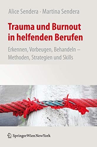 Trauma und Burnout in helfenden Berufen: Erkennen, Vorbeugen, Behandeln - Methoden, Strategien und Skills von Springer