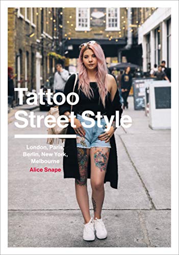 Tattoo Street Style: London, Brighton, Paris, Berlin, Amsterdam, New York, LA, Melbourne von Ebury Press