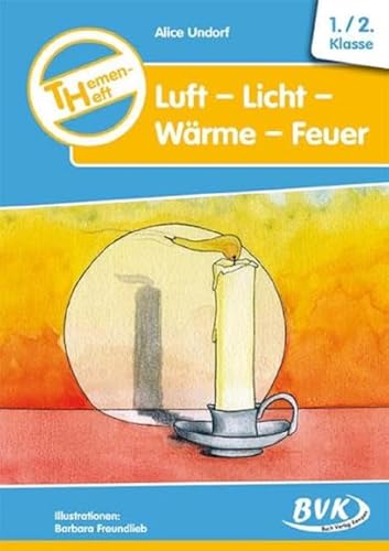 Themenheft Luft-Licht-Wärme-Feuer. 1.-2. Klasse Kopiervorlagen (BVK-Themenhefte: Differenzierter Sachunterricht) Themenheft Luft-Licht-Wärme-Feuer. 1.-2. Klasse Kopiervorlagen (BVK-Themenhefte: Differenzierter Sachunterricht)