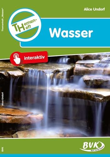 Themenheft Wasser 3./4. Klasse: 3. u. 4. Klasse Grundschule, Sonderschule u. Orientierungsstufe (BVK-Themenhefte: Differenzierter Sachunterricht)