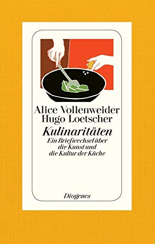 Kulinaritäten: Ein Briefwechsel über die Kunst und die Kultur der Küche von Diogenes