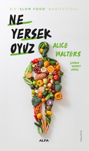 Ne Yersek Oyuz: Bir ‘Slow Food’ Manifestosu Ne Yersek Oyuz: Bir ‘Slow Food’ Manifestosu von Alfa Yayınları