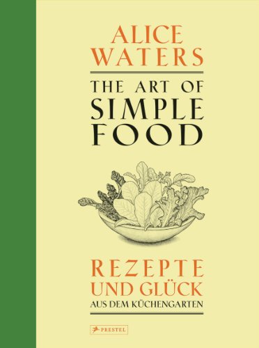 The Art of Simple Food: Rezepte und Glück aus dem Küchengarten