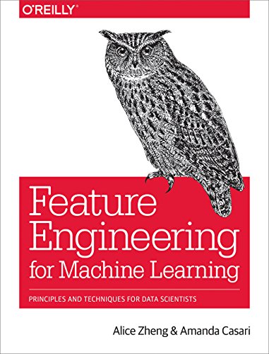 Feature Engineering for Machine Learning: Principles and Techniques for Data Scientists