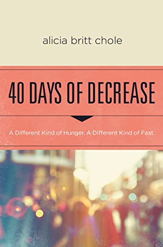 40 Days of Decrease: A Different Kind of Hunger. A Different Kind of Fast. von Thomas Nelson