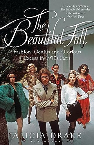The Beautiful Fall: Fashion, Genius and Glorious Excess in 1970s Paris