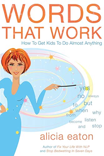 Words that Work: How to Get Kids to Do Almost Anything