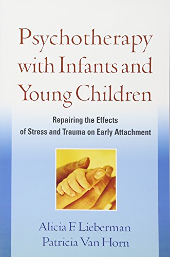 Psychotherapy with Infants and Young Children: Repairing the Effects of Stress and Trauma on Early Attachment von Taylor & Francis