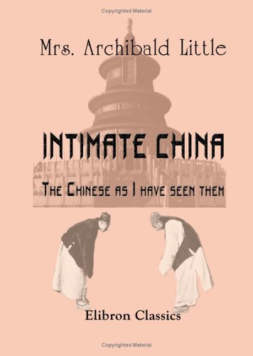 Intimate China. The Chinese as I have seen them: With 120 Illustrations