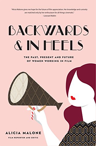 Backwards and in Heels: The Past, Present And Future Of Women Working In Film (Incredible Women Who Broke Barriers in Filmmaking) von Mango Media Inc