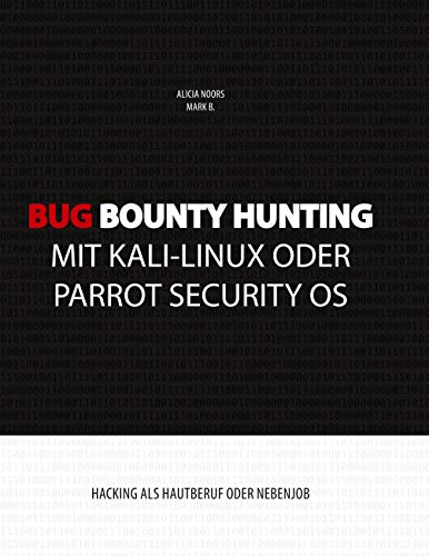 Bug Bounty Hunting mit Kali-Linux oder Parrot Security OS: Hacking als Hautberuf oder Nebenjob