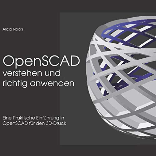 OpenSCAD verstehen und richtig anwenden: Eine praktische Einführung in OpenSCAD für den 3D-Druck von Books on Demand