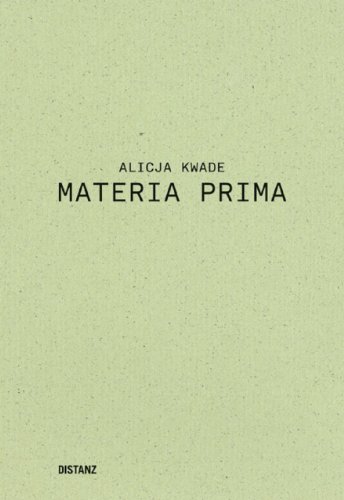 Alicja Kwade - Materia Prima: Materia Prima. Deutsch/Englisch von Distanz