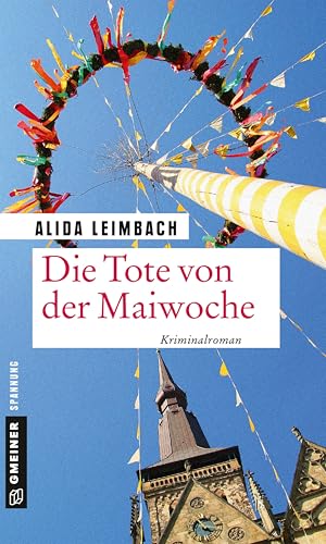 Die Tote von der Maiwoche: Kriminalroman (Kriminalromane im GMEINER-Verlag) (Kommissare Schöndorf und Brunner)
