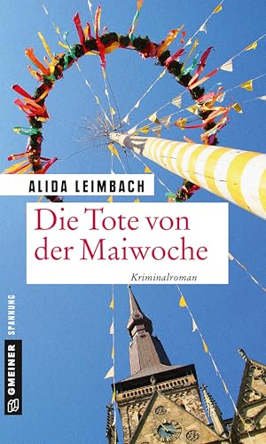 Die Tote von der Maiwoche: Kriminalroman (Kriminalromane im GMEINER-Verlag)