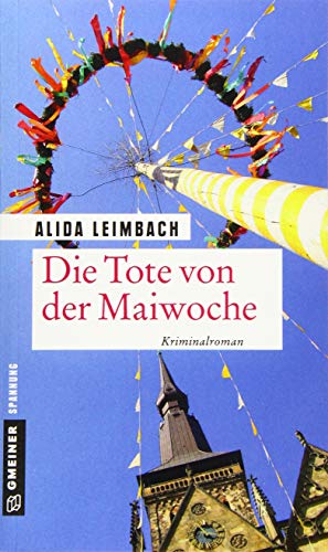 Die Tote von der Maiwoche: Kriminalroman (Kriminalromane im GMEINER-Verlag) von Gmeiner Verlag