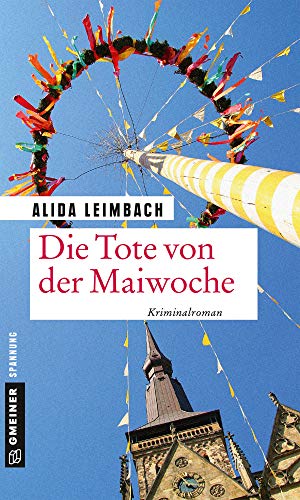 Die Tote von der Maiwoche: Kriminalroman (Kriminalromane im GMEINER-Verlag)