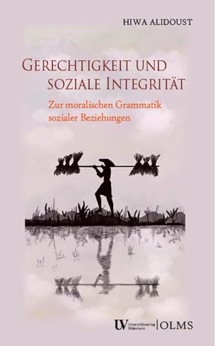 Gerechtigkeit und soziale Integrität: Zur moralischen Grammatik sozialer Beziehungen Gerechtigkeit und soziale Integrität: Zur moralischen Grammatik sozialer Beziehungen von Georg Olms Verlag