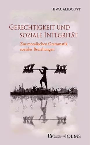 Gerechtigkeit und soziale Integrität: Zur moralischen Grammatik sozialer Beziehungen