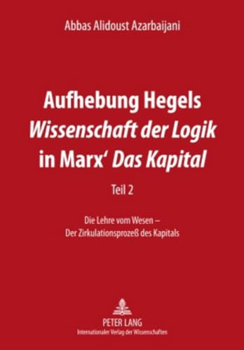 Aufhebung Hegels «Wissenschaft der Logik» in Marx’ «Das Kapital»: Teil 2- Die Lehre vom Wesen – Der Zirkulationsprozeß des Kapitals