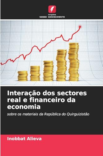 Interação dos sectores real e financeiro da economia: sobre os materiais da República do Quirguizistão von Edições Nosso Conhecimento