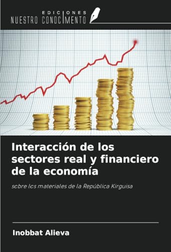 Interacción de los sectores real y financiero de la economía: sobre los materiales de la República Kirguisa von Ediciones Nuestro Conocimiento