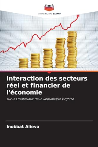 Interaction des secteurs réel et financier de l'économie: sur les matériaux de la République kirghize von Editions Notre Savoir