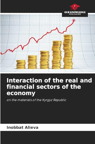 Interaction of the real and financial sectors of the economy: on the materials of the Kyrgyz Republic von Our Knowledge Publishing