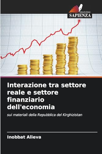 Interazione tra settore reale e settore finanziario dell'economia: sui materiali della Repubblica del Kirghizistan von Edizioni Sapienza