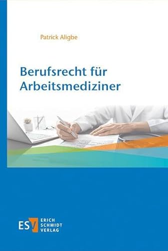 Berufsrecht für Arbeitsmediziner Berufsrecht für Arbeitsmediziner von Erich Schmidt Verlag