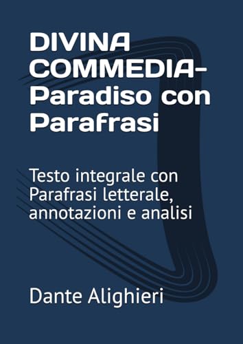 DIVINA COMMEDIA- Paradiso con Parafrasi: Testo integrale con Parafrasi letterale, annotazioni e analisi DIVINA COMMEDIA- Paradiso con Parafrasi: Testo integrale con Parafrasi letterale, annotazioni e analisi von Independently published