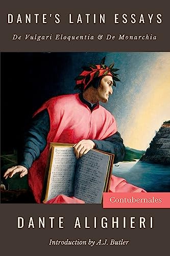 Dante’s Latin Essays: De Vulgari Eloquentia & De Monarchia
