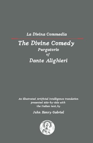 Dante’s Purgatorio: The Divine Comedy, Volume 2 – A Side-by-Side AI Translation with Imagery Dante’s Purgatorio: The Divine Comedy, Volume 2 – A Side-by-Side AI Translation with Imagery von Independently published