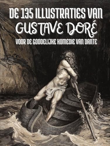 De 135 Illustraties van Gustave Doré voor de Goddelijke Komedie van Dante Alighieri: Met Titels en Citaten in het Nederlands De 135 Illustraties van Gustave Doré voor de Goddelijke Komedie van Dante Alighieri: Met Titels en Citaten in het Nederlands von Independently published