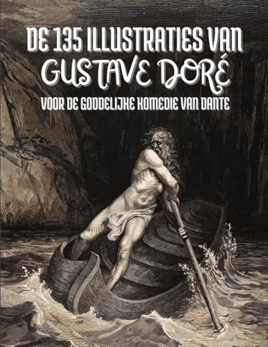 De 135 Illustraties van Gustave Doré voor de Goddelijke Komedie van Dante Alighieri: Met Titels en Citaten in het Nederlands De 135 Illustraties van Gustave Doré voor de Goddelijke Komedie van Dante Alighieri: Met Titels en Citaten in het Nederlands von Independently published