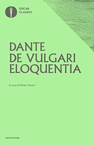 De vulgari eloquentia (Oscar classici, Band 85)