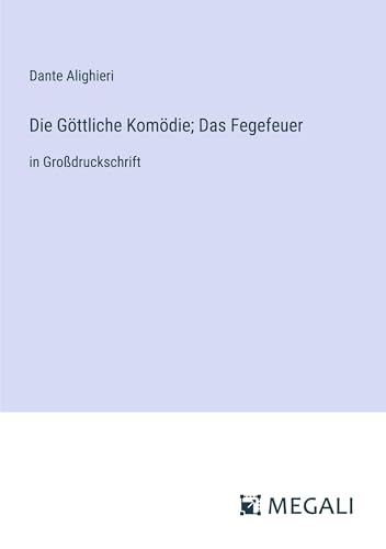 Die Göttliche Komödie; Das Fegefeuer: in Großdruckschrift von Megali Verlag