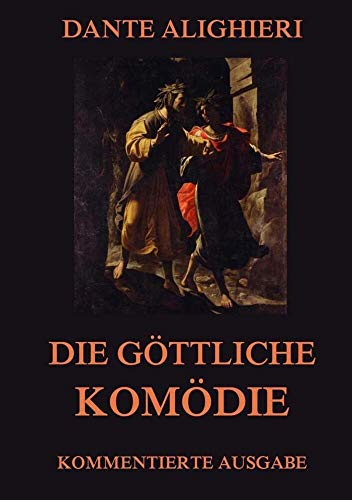 Die göttliche Komödie: Kommentierte Ausgabe