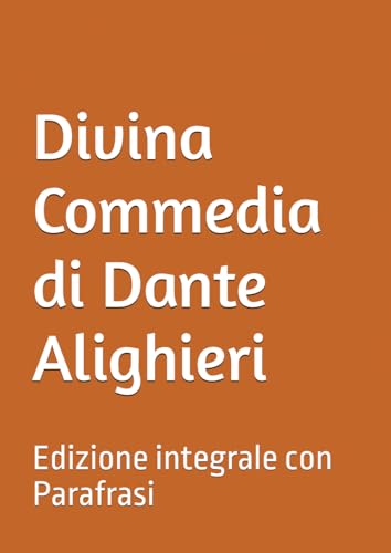 Divina Commedia di Dante Alighieri: Edizione integrale con Parafrasi Divina Commedia di Dante Alighieri: Edizione integrale con Parafrasi von Independently published