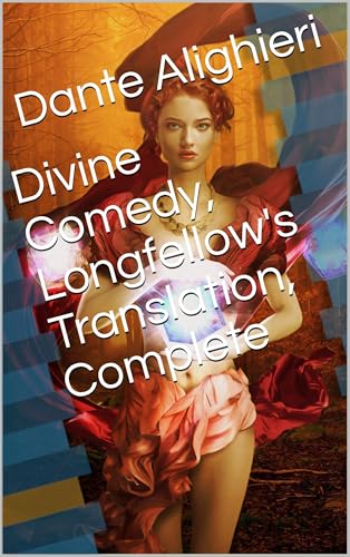 Divine Comedy, Longfellow's Translation, Complete Divine Comedy, Longfellow's Translation, Complete von Anson Street Press