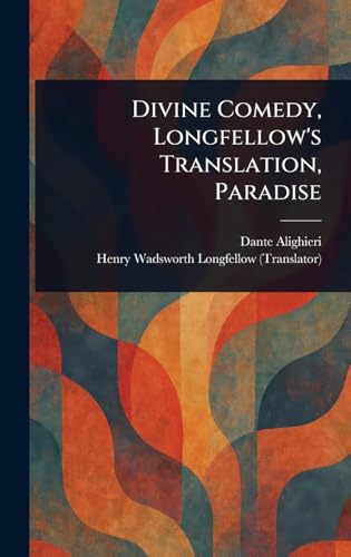 Divine Comedy, Longfellow's Translation, Paradise Divine Comedy, Longfellow's Translation, Paradise von Anson Street Press