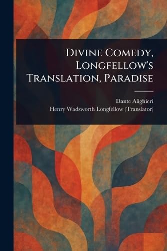 Divine Comedy, Longfellow's Translation, Paradise Divine Comedy, Longfellow's Translation, Paradise von Anson Street Press