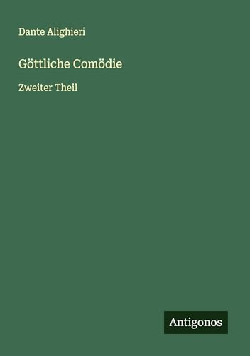 Göttliche Comödie: Zweiter Theil von Antigonos Verlag