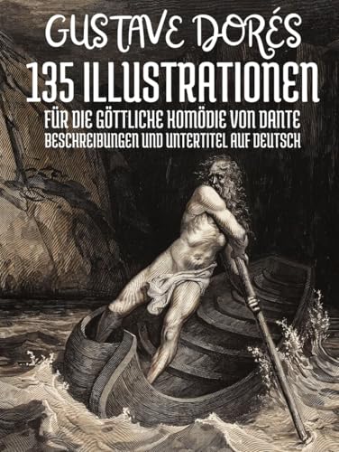 Gustave Dorés 135 Illustrationen für die Göttliche Komödie von Dante Alighieri: Beschreibungen und Untertitel auf Deutsch Gustave Dorés 135 Illustrationen für die Göttliche Komödie von Dante Alighieri: Beschreibungen und Untertitel auf Deutsch
