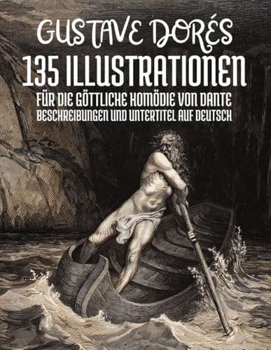 Gustave Dorés 135 Illustrationen für die Göttliche Komödie von Dante Alighieri: Beschreibungen und Untertitel auf Deutsch Gustave Dorés 135 Illustrationen für die Göttliche Komödie von Dante Alighieri: Beschreibungen und Untertitel auf Deutsch